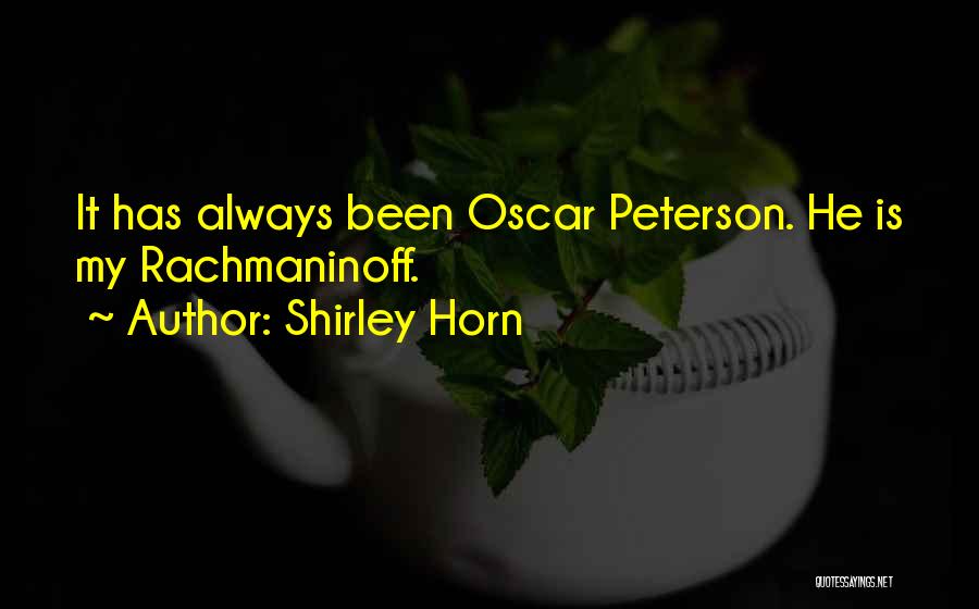 Shirley Horn Quotes: It Has Always Been Oscar Peterson. He Is My Rachmaninoff.