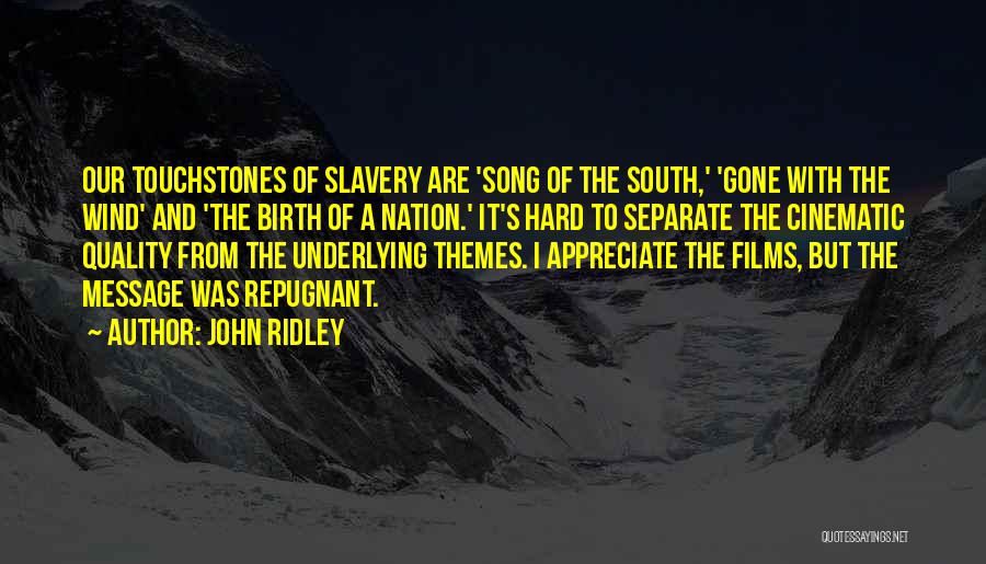 John Ridley Quotes: Our Touchstones Of Slavery Are 'song Of The South,' 'gone With The Wind' And 'the Birth Of A Nation.' It's