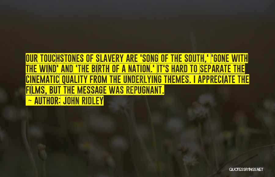 John Ridley Quotes: Our Touchstones Of Slavery Are 'song Of The South,' 'gone With The Wind' And 'the Birth Of A Nation.' It's