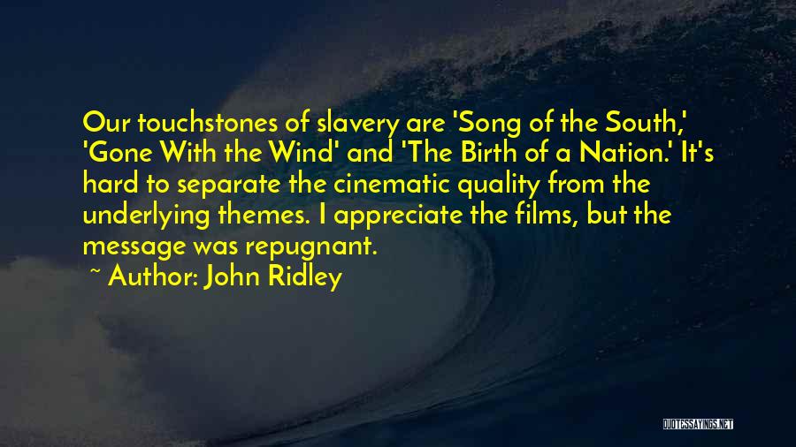 John Ridley Quotes: Our Touchstones Of Slavery Are 'song Of The South,' 'gone With The Wind' And 'the Birth Of A Nation.' It's