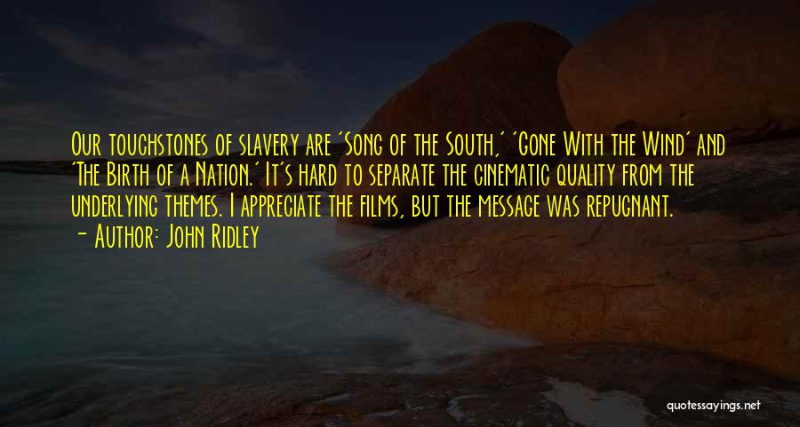 John Ridley Quotes: Our Touchstones Of Slavery Are 'song Of The South,' 'gone With The Wind' And 'the Birth Of A Nation.' It's