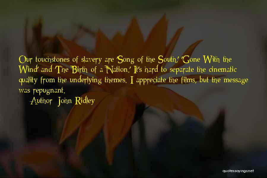 John Ridley Quotes: Our Touchstones Of Slavery Are 'song Of The South,' 'gone With The Wind' And 'the Birth Of A Nation.' It's