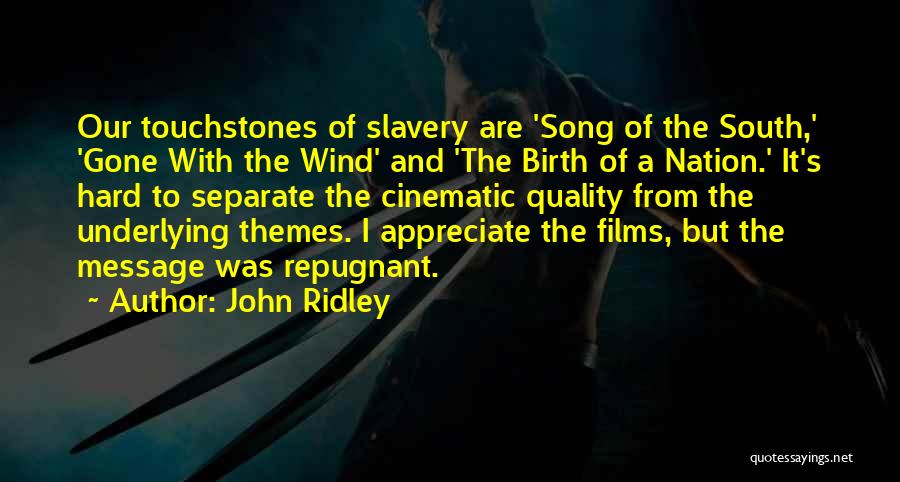 John Ridley Quotes: Our Touchstones Of Slavery Are 'song Of The South,' 'gone With The Wind' And 'the Birth Of A Nation.' It's