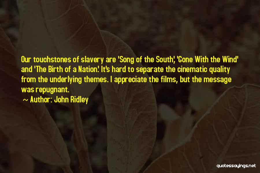 John Ridley Quotes: Our Touchstones Of Slavery Are 'song Of The South,' 'gone With The Wind' And 'the Birth Of A Nation.' It's