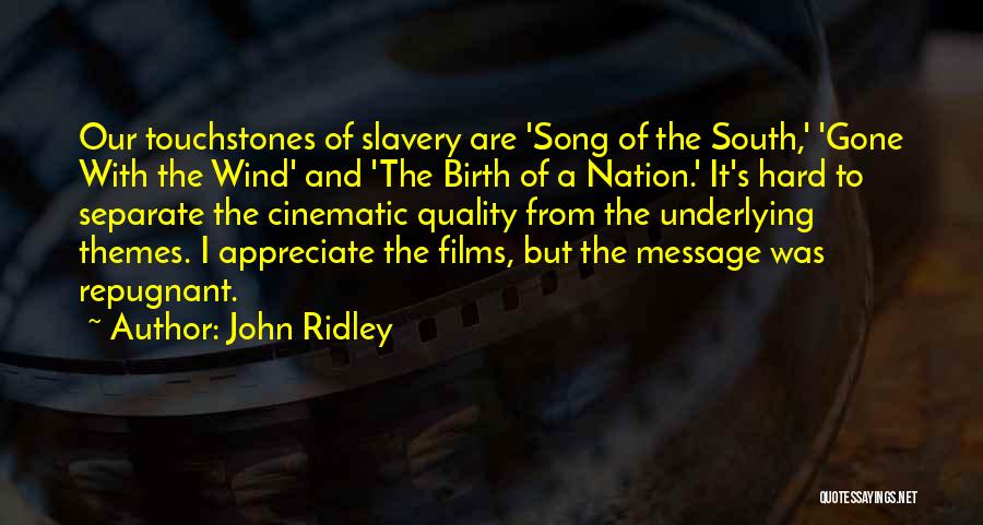 John Ridley Quotes: Our Touchstones Of Slavery Are 'song Of The South,' 'gone With The Wind' And 'the Birth Of A Nation.' It's