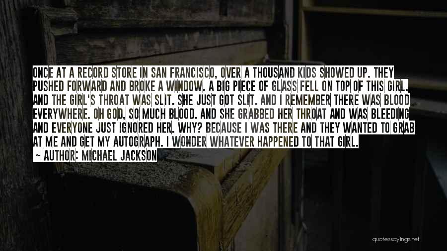 Michael Jackson Quotes: Once At A Record Store In San Francisco, Over A Thousand Kids Showed Up. They Pushed Forward And Broke A