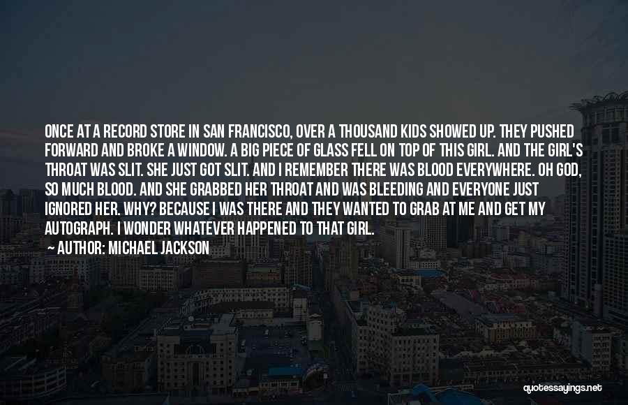 Michael Jackson Quotes: Once At A Record Store In San Francisco, Over A Thousand Kids Showed Up. They Pushed Forward And Broke A