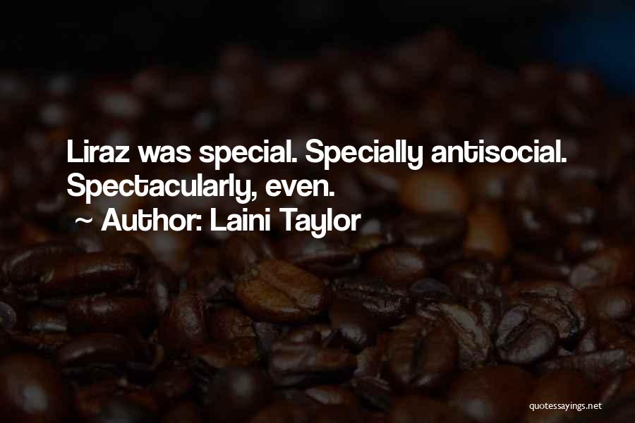 Laini Taylor Quotes: Liraz Was Special. Specially Antisocial. Spectacularly, Even.