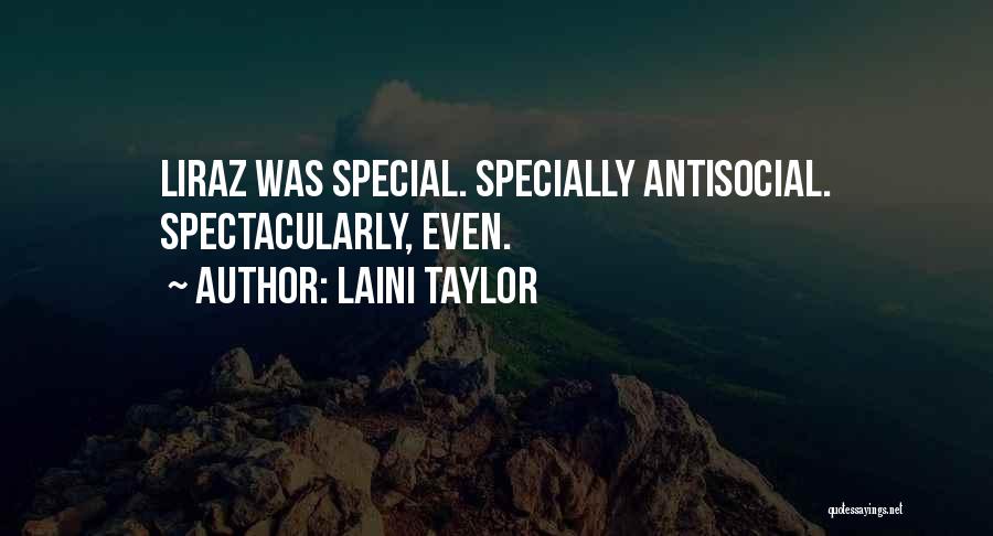 Laini Taylor Quotes: Liraz Was Special. Specially Antisocial. Spectacularly, Even.