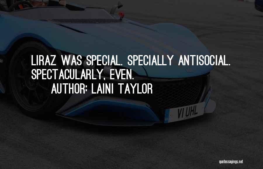 Laini Taylor Quotes: Liraz Was Special. Specially Antisocial. Spectacularly, Even.