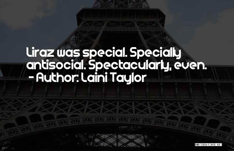 Laini Taylor Quotes: Liraz Was Special. Specially Antisocial. Spectacularly, Even.