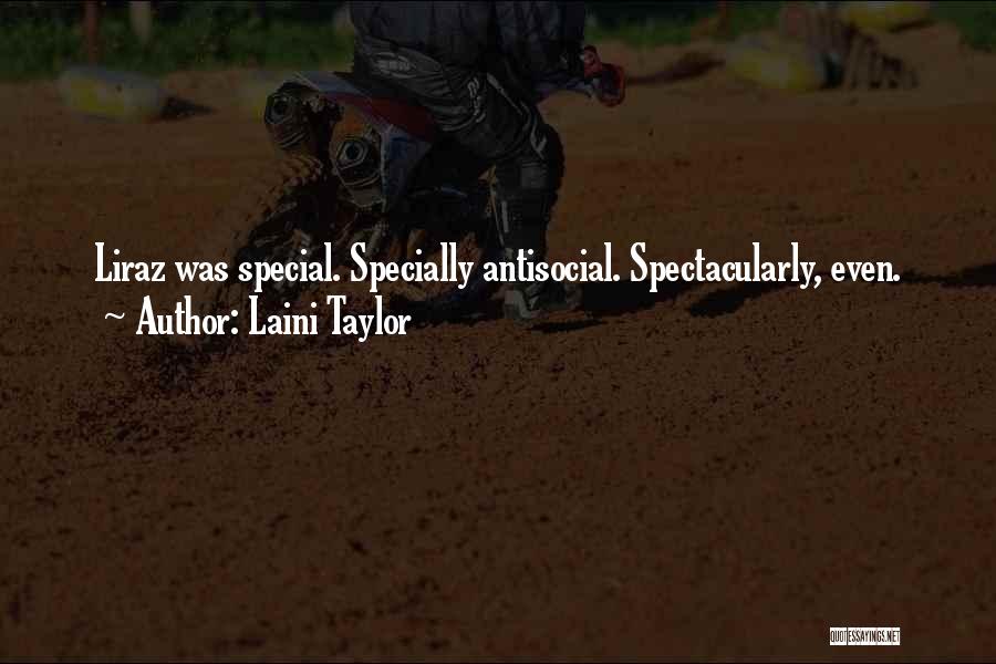 Laini Taylor Quotes: Liraz Was Special. Specially Antisocial. Spectacularly, Even.