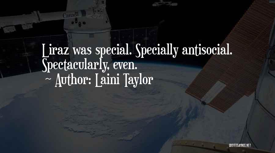 Laini Taylor Quotes: Liraz Was Special. Specially Antisocial. Spectacularly, Even.