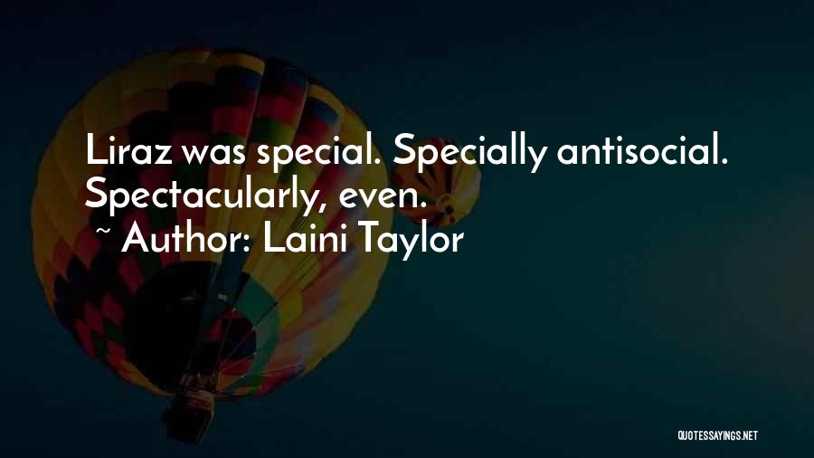 Laini Taylor Quotes: Liraz Was Special. Specially Antisocial. Spectacularly, Even.