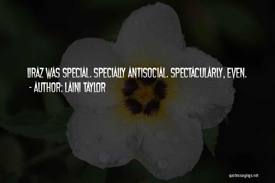 Laini Taylor Quotes: Liraz Was Special. Specially Antisocial. Spectacularly, Even.