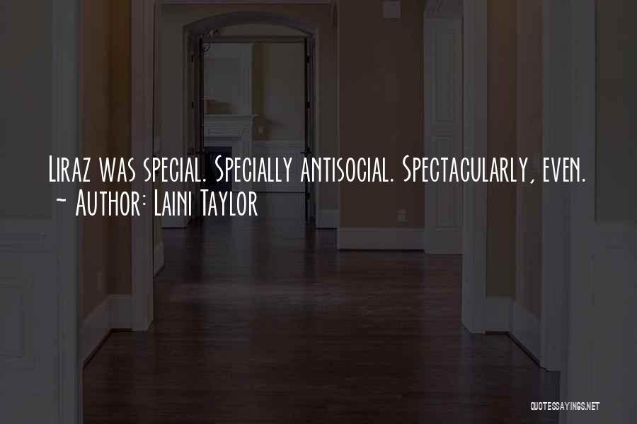Laini Taylor Quotes: Liraz Was Special. Specially Antisocial. Spectacularly, Even.