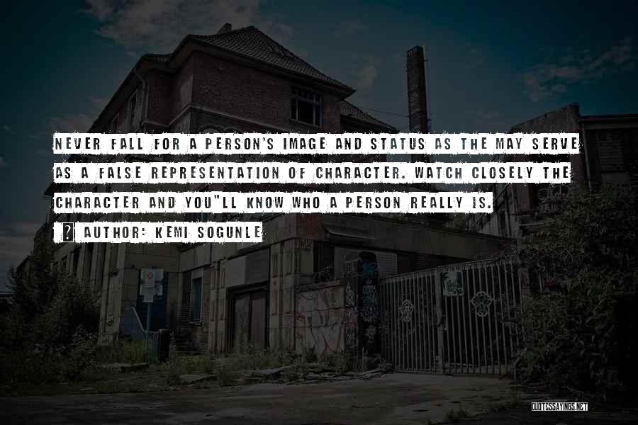 Kemi Sogunle Quotes: Never Fall For A Person's Image And Status As The May Serve As A False Representation Of Character. Watch Closely