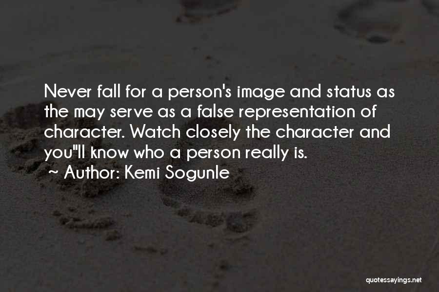 Kemi Sogunle Quotes: Never Fall For A Person's Image And Status As The May Serve As A False Representation Of Character. Watch Closely