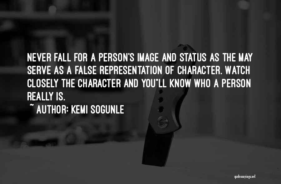 Kemi Sogunle Quotes: Never Fall For A Person's Image And Status As The May Serve As A False Representation Of Character. Watch Closely