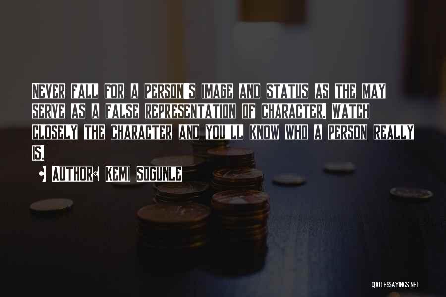 Kemi Sogunle Quotes: Never Fall For A Person's Image And Status As The May Serve As A False Representation Of Character. Watch Closely