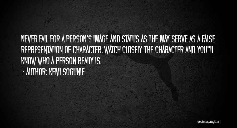 Kemi Sogunle Quotes: Never Fall For A Person's Image And Status As The May Serve As A False Representation Of Character. Watch Closely