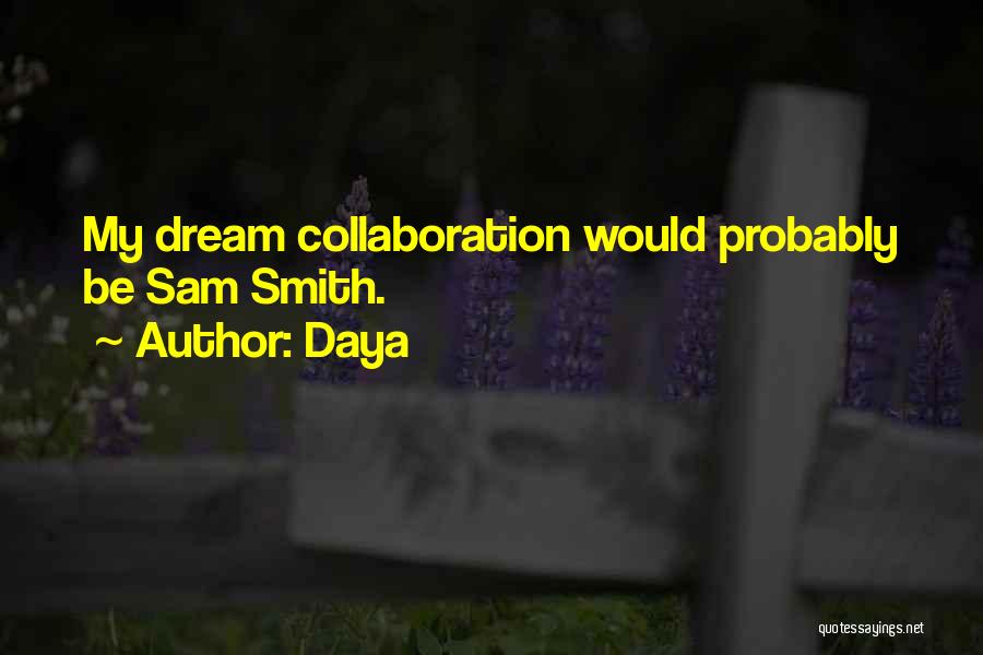 Daya Quotes: My Dream Collaboration Would Probably Be Sam Smith.
