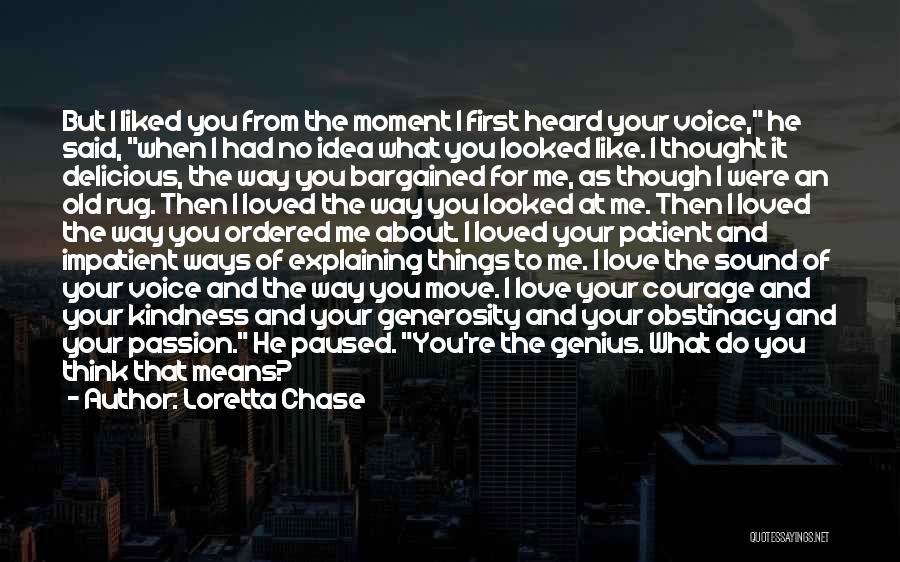 Loretta Chase Quotes: But I Liked You From The Moment I First Heard Your Voice, He Said, When I Had No Idea What