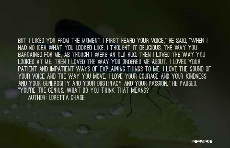 Loretta Chase Quotes: But I Liked You From The Moment I First Heard Your Voice, He Said, When I Had No Idea What