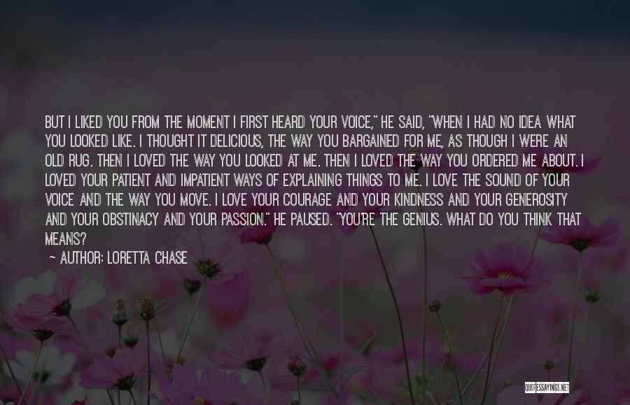 Loretta Chase Quotes: But I Liked You From The Moment I First Heard Your Voice, He Said, When I Had No Idea What