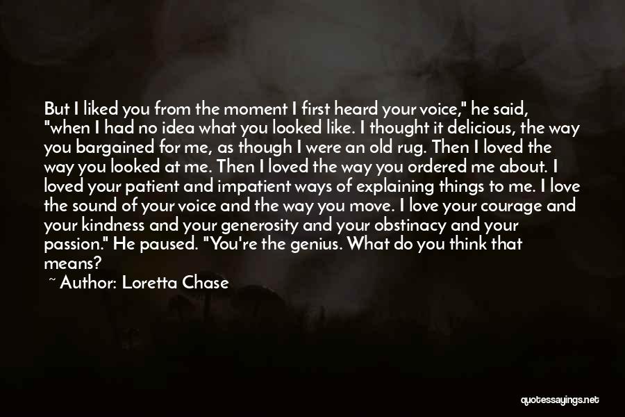 Loretta Chase Quotes: But I Liked You From The Moment I First Heard Your Voice, He Said, When I Had No Idea What