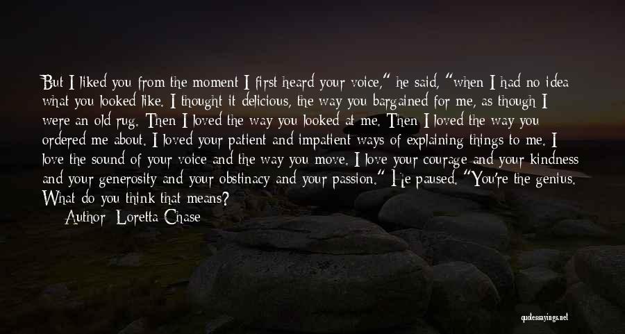 Loretta Chase Quotes: But I Liked You From The Moment I First Heard Your Voice, He Said, When I Had No Idea What