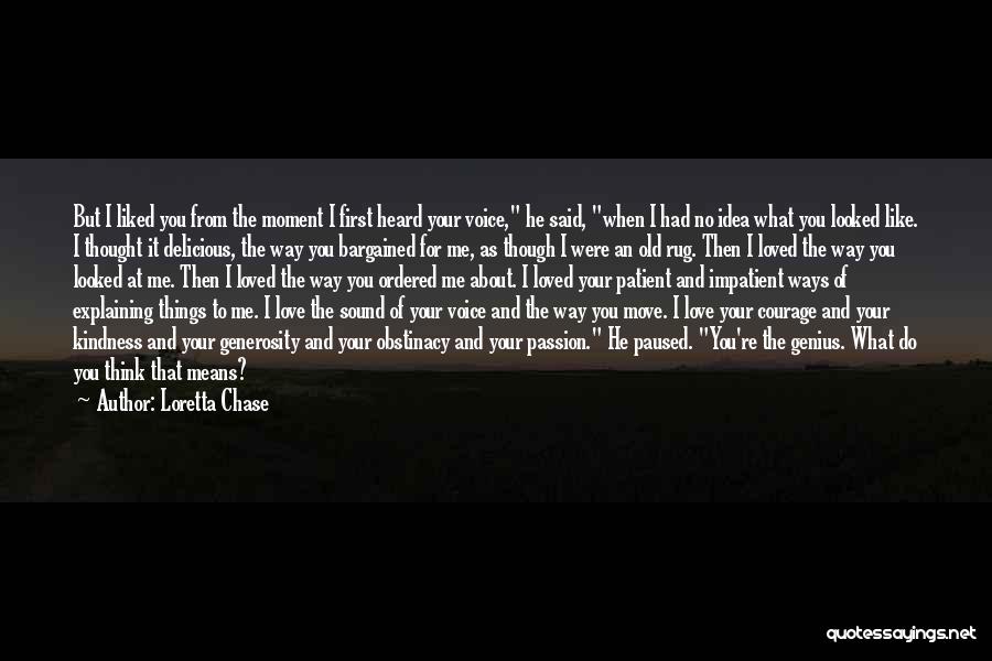 Loretta Chase Quotes: But I Liked You From The Moment I First Heard Your Voice, He Said, When I Had No Idea What