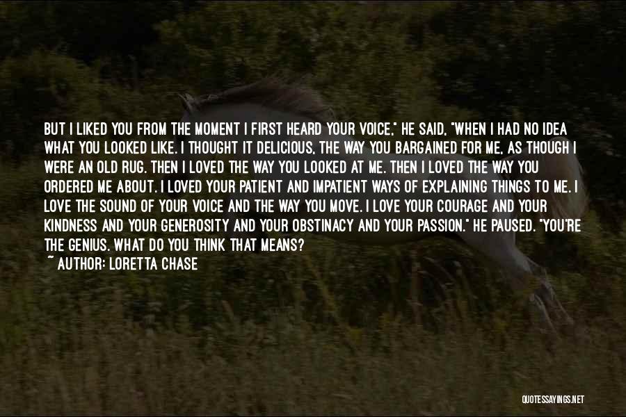Loretta Chase Quotes: But I Liked You From The Moment I First Heard Your Voice, He Said, When I Had No Idea What