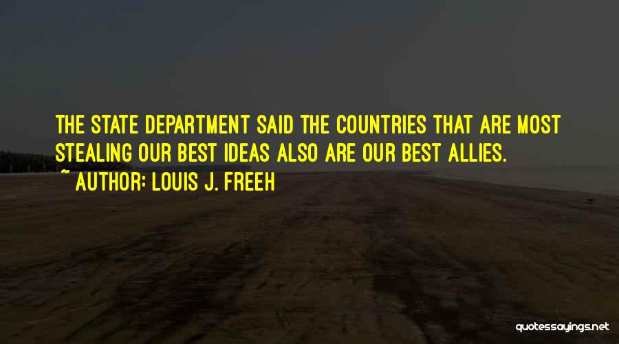 Louis J. Freeh Quotes: The State Department Said The Countries That Are Most Stealing Our Best Ideas Also Are Our Best Allies.