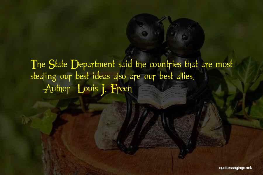 Louis J. Freeh Quotes: The State Department Said The Countries That Are Most Stealing Our Best Ideas Also Are Our Best Allies.