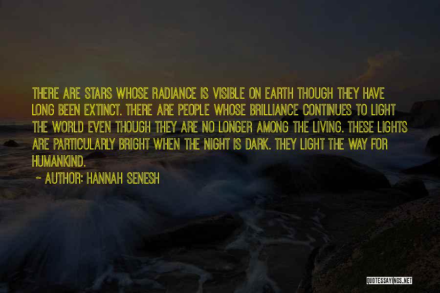 Hannah Senesh Quotes: There Are Stars Whose Radiance Is Visible On Earth Though They Have Long Been Extinct. There Are People Whose Brilliance