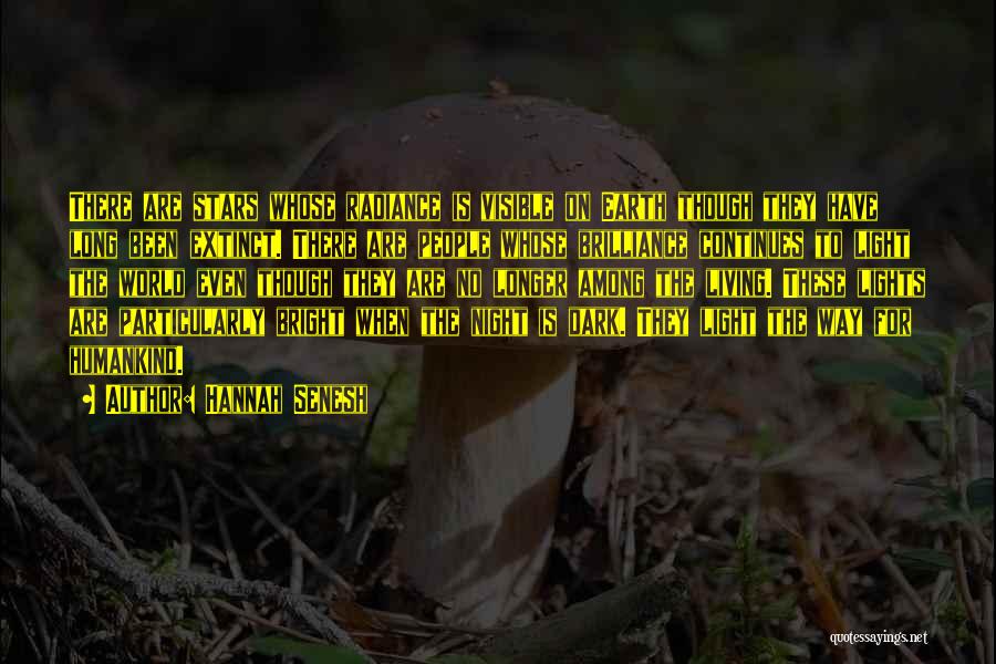 Hannah Senesh Quotes: There Are Stars Whose Radiance Is Visible On Earth Though They Have Long Been Extinct. There Are People Whose Brilliance