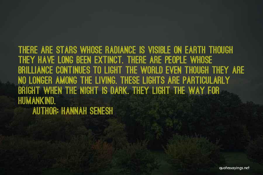 Hannah Senesh Quotes: There Are Stars Whose Radiance Is Visible On Earth Though They Have Long Been Extinct. There Are People Whose Brilliance