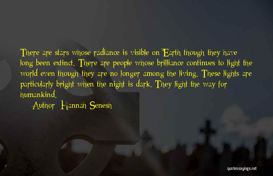 Hannah Senesh Quotes: There Are Stars Whose Radiance Is Visible On Earth Though They Have Long Been Extinct. There Are People Whose Brilliance