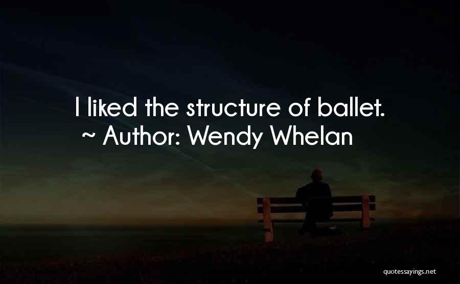 Wendy Whelan Quotes: I Liked The Structure Of Ballet.