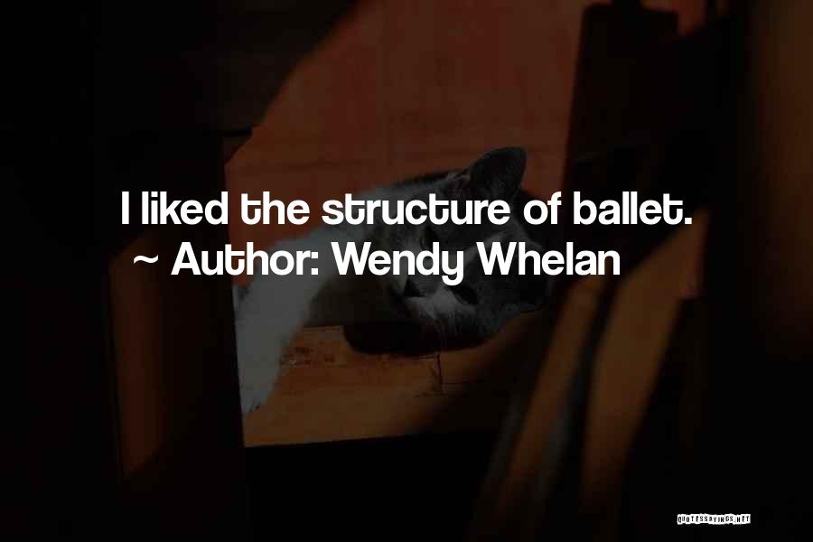 Wendy Whelan Quotes: I Liked The Structure Of Ballet.