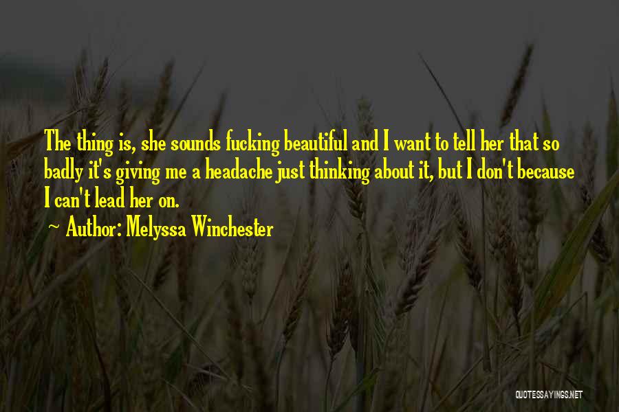 Melyssa Winchester Quotes: The Thing Is, She Sounds Fucking Beautiful And I Want To Tell Her That So Badly It's Giving Me A