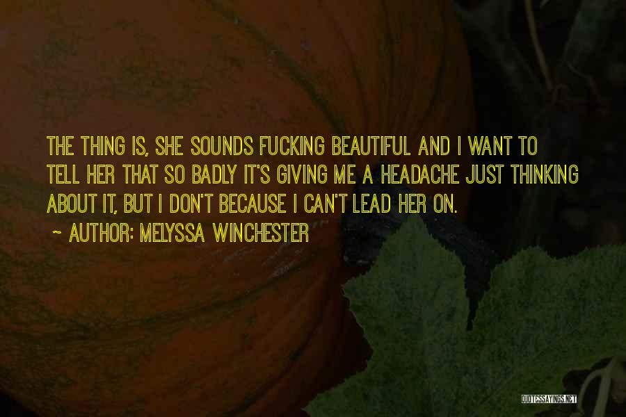 Melyssa Winchester Quotes: The Thing Is, She Sounds Fucking Beautiful And I Want To Tell Her That So Badly It's Giving Me A