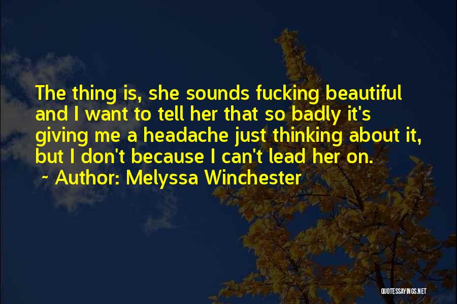 Melyssa Winchester Quotes: The Thing Is, She Sounds Fucking Beautiful And I Want To Tell Her That So Badly It's Giving Me A