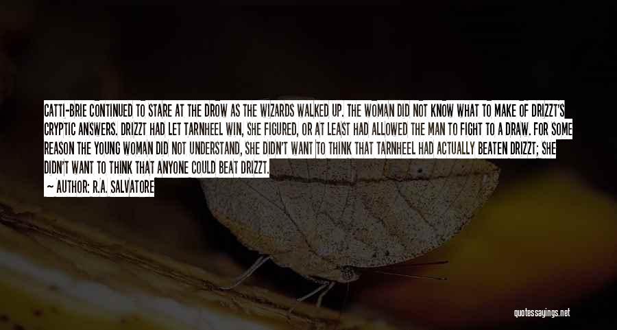 R.A. Salvatore Quotes: Catti-brie Continued To Stare At The Drow As The Wizards Walked Up. The Woman Did Not Know What To Make