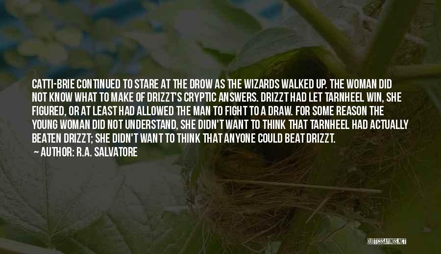 R.A. Salvatore Quotes: Catti-brie Continued To Stare At The Drow As The Wizards Walked Up. The Woman Did Not Know What To Make