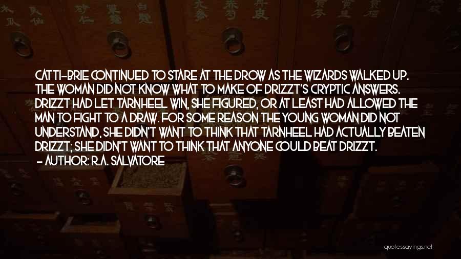 R.A. Salvatore Quotes: Catti-brie Continued To Stare At The Drow As The Wizards Walked Up. The Woman Did Not Know What To Make