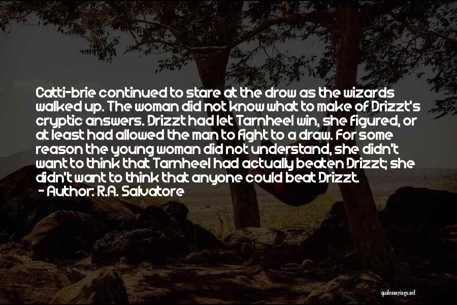 R.A. Salvatore Quotes: Catti-brie Continued To Stare At The Drow As The Wizards Walked Up. The Woman Did Not Know What To Make