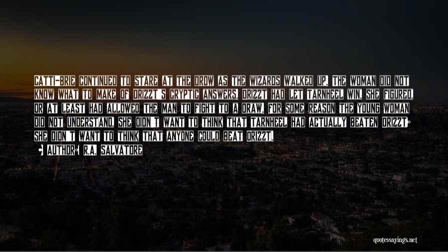 R.A. Salvatore Quotes: Catti-brie Continued To Stare At The Drow As The Wizards Walked Up. The Woman Did Not Know What To Make