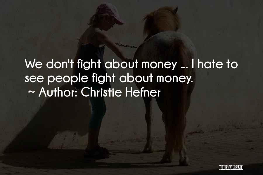 Christie Hefner Quotes: We Don't Fight About Money ... I Hate To See People Fight About Money.